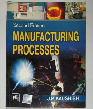 Manufacturing Processes 2e By J.P. Kaushish