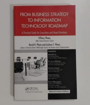 From Business Strategy to Information Technology Roadmap by Tiffany Pham, David K. Pham & Andrew T. Pham